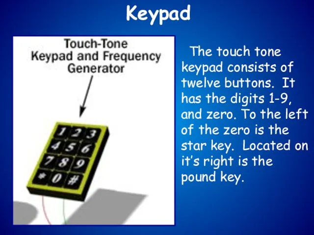 Keypad The touch tone keypad consists of twelve buttons. It has the digits