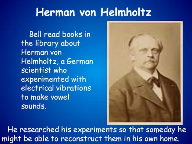 Bell read books in the library about Herman von Helmholtz, a German scientist