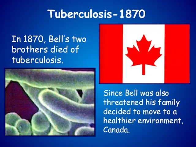 Tuberculosis-1870 In 1870, Bell’s two brothers died of tuberculosis. Since Bell was also