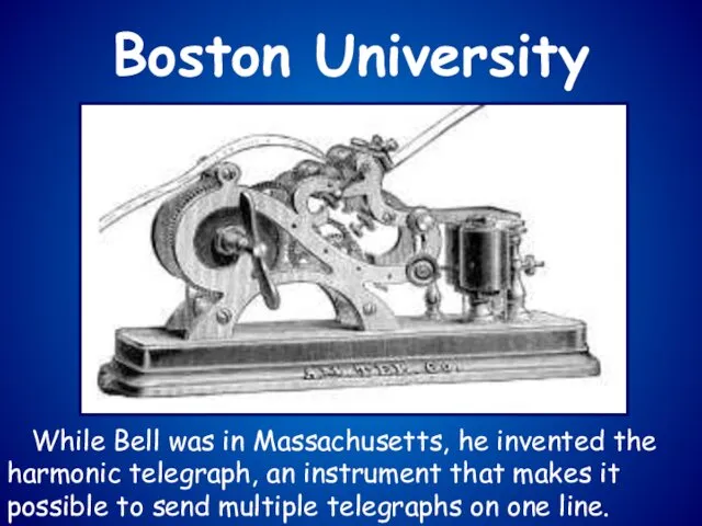 While Bell was in Massachusetts, he invented the harmonic telegraph, an instrument that