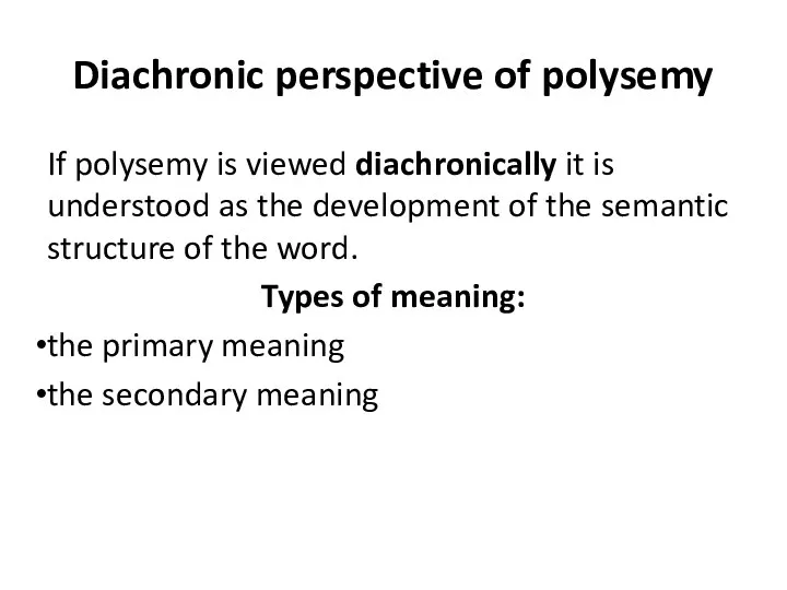 Diachronic perspective of polysemy If polysemy is viewed diachronically it