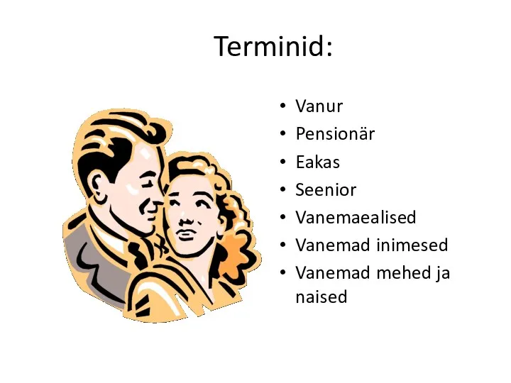 Terminid: Vanur Pensionär Eakas Seenior Vanemaealised Vanemad inimesed Vanemad mehed ja naised