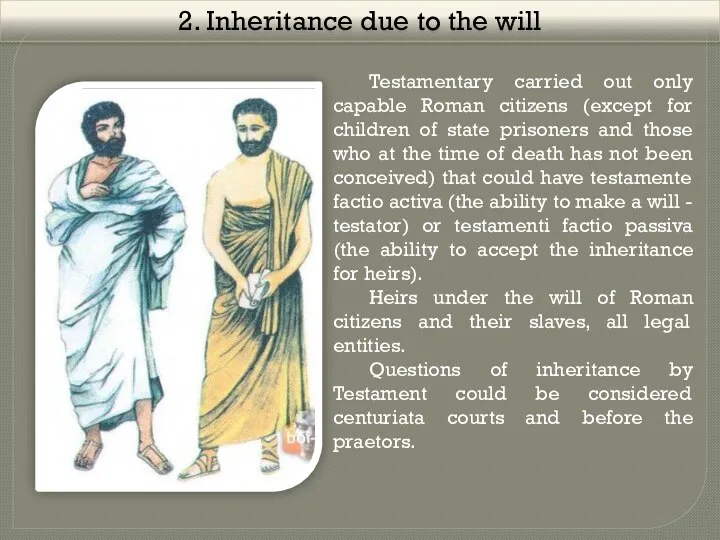 2. Inheritance due to the will Testamentary carried out only capable Roman citizens