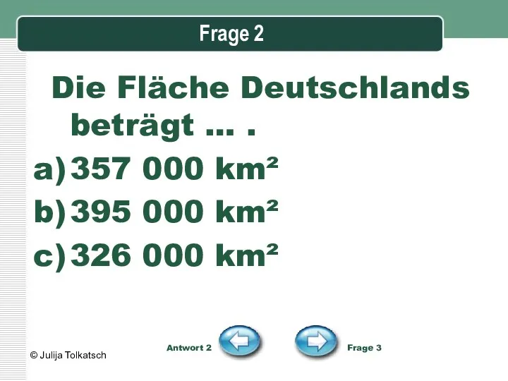 Frage 2 Die Fläche Deutschlands beträgt … . 357 000