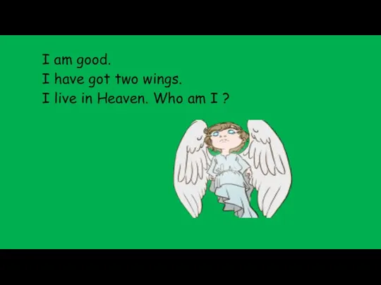 I am good. I have got two wings. I live in Heaven. Who am I ?