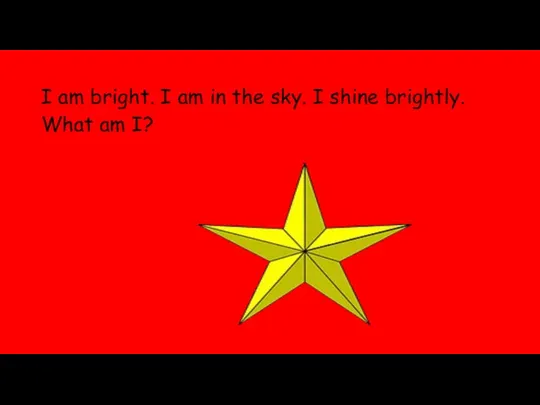 I am bright. I am in the sky. I shine brightly. What am I?