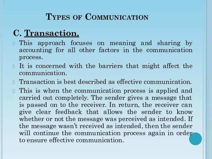Types of Communication C. Transaction. This approach focuses on meaning and sharing by