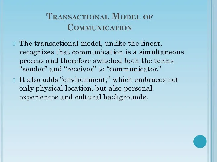 Transactional Model of Communication The transactional model, unlike the linear, recognizes that communication