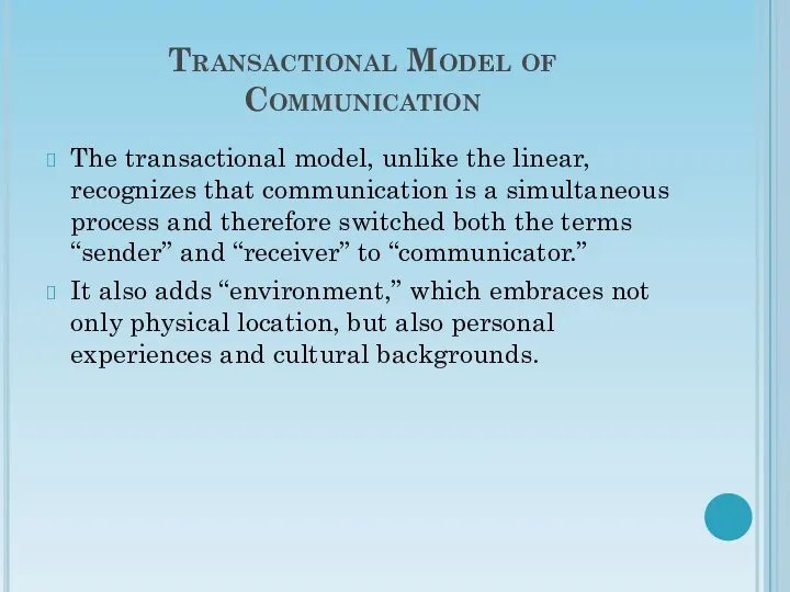 Transactional Model of Communication The transactional model, unlike the linear,