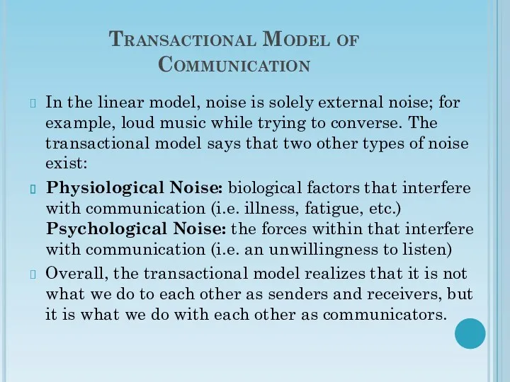 Transactional Model of Communication In the linear model, noise is solely external noise;