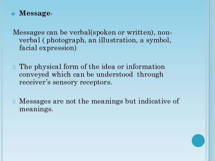 Message- Messages can be verbal(spoken or written), non- verbal ( photograph, an illustration,