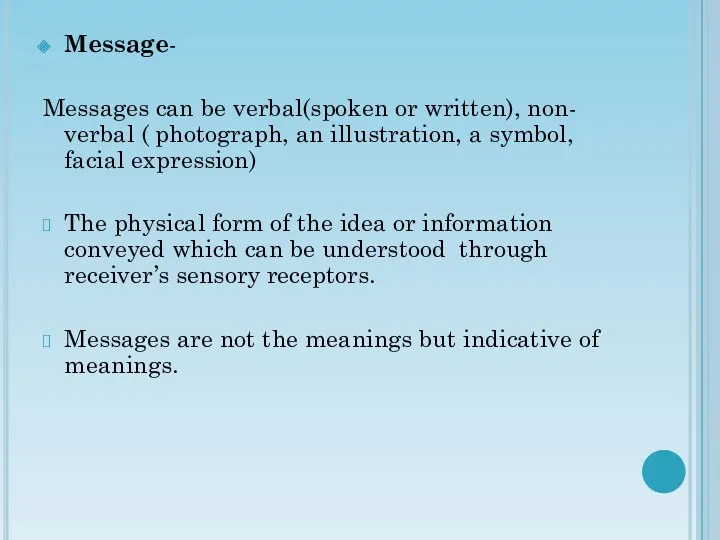 Message- Messages can be verbal(spoken or written), non- verbal (