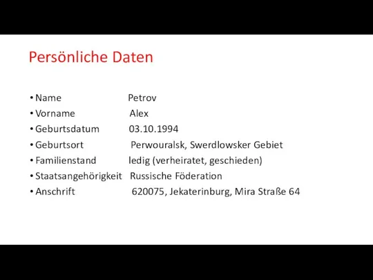 Persönliche Daten Name Petrov Vorname Alex Geburtsdatum 03.10.1994 Geburtsort Perwouralsk,