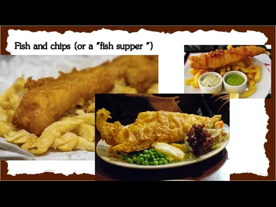 Fish and chips (or a "fish supper ")