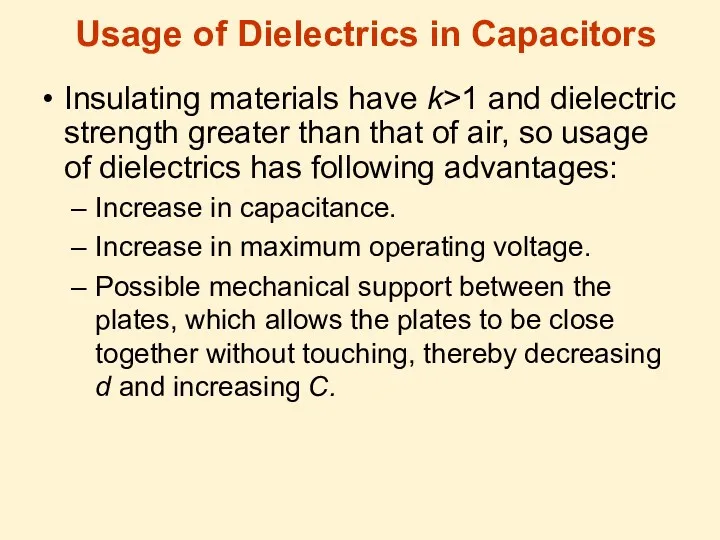 Usage of Dielectrics in Capacitors Insulating materials have k>1 and