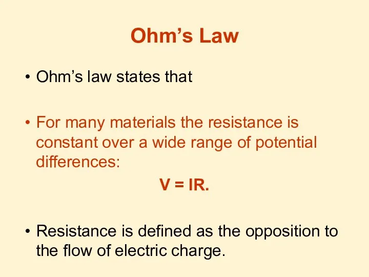Ohm’s Law Ohm’s law states that For many materials the