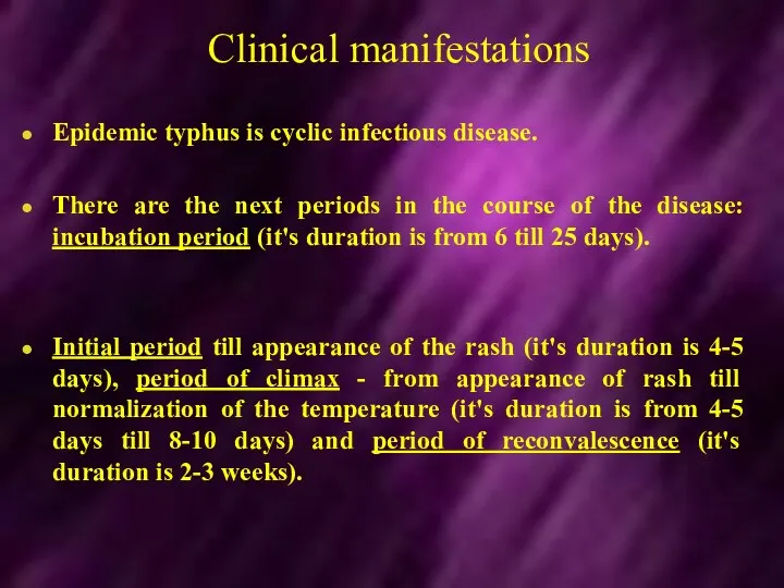 Clinical manifestations Epidemic typhus is cyclic infectious disease. There are