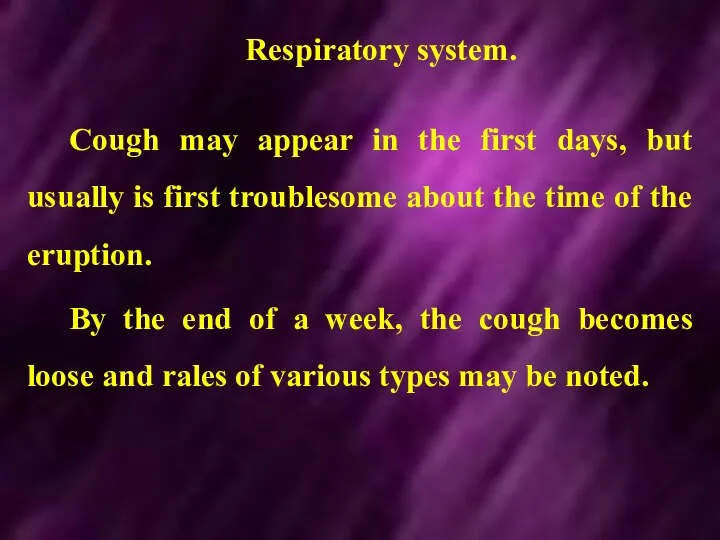 Respiratory system. Cough may appear in the first days, but usually is first