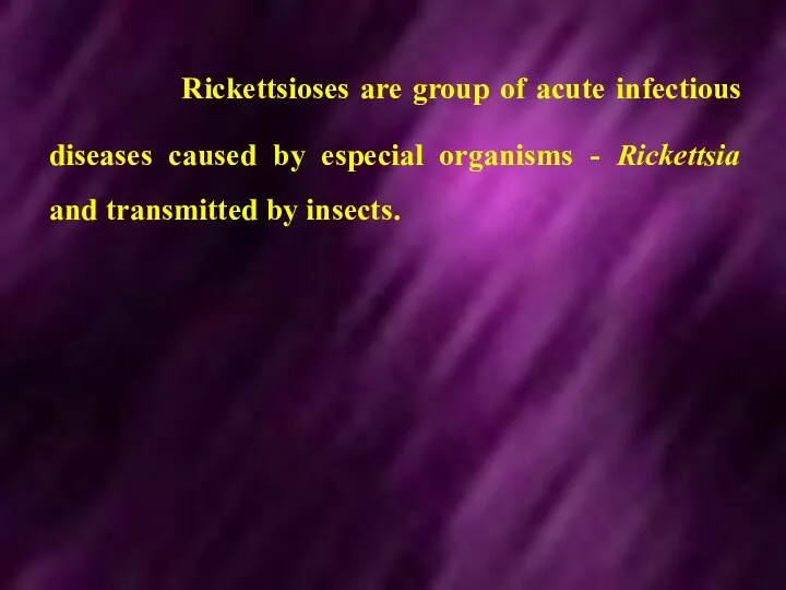 Rickettsioses are group of acute infectious diseases caused by especial