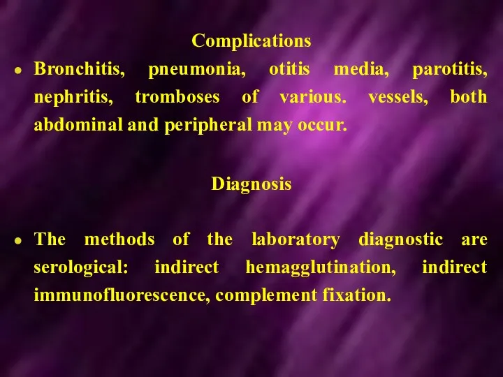Complications Bronchitis, pneumonia, otitis media, parotitis, nephritis, tromboses of various. vessels, both abdominal
