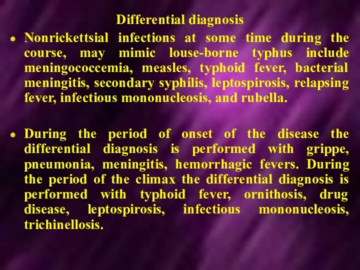 Differential diagnosis Nonrickettsial infections at some time during the course, may mimic louse-borne