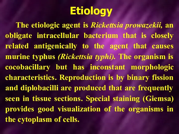 Etiology The etiologic agent is Rickettsia prowazekii, an obligate intracellular bacterium that is