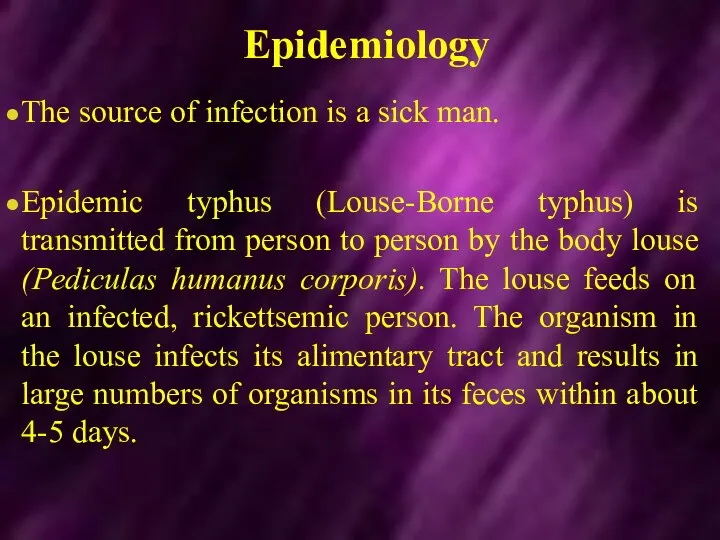 Epidemiology The source of infection is a sick man. Epidemic typhus (Louse-Borne typhus)