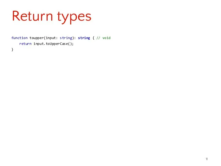 function toupper(input: string): string { // void return input.toUpperCase(); } Return types