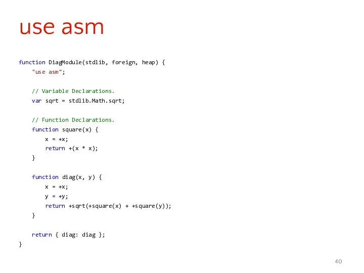 function DiagModule(stdlib, foreign, heap) { "use asm"; // Variable Declarations.
