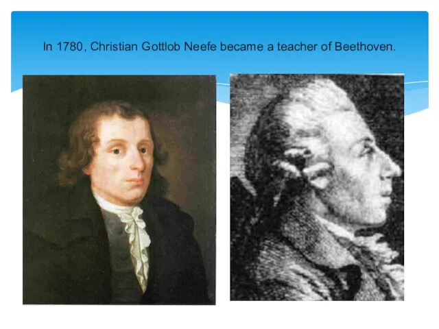 In 1780, Christian Gottlob Neefe became a teacher of Beethoven.