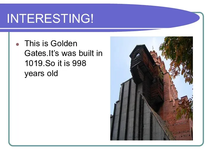 INTERESTING! This is Golden Gates.It’s was built in 1019.So it is 998 years old