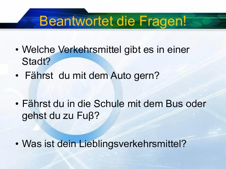 Beantwortet die Fragen! Welche Verkehrsmittel gibt es in einer Stadt?