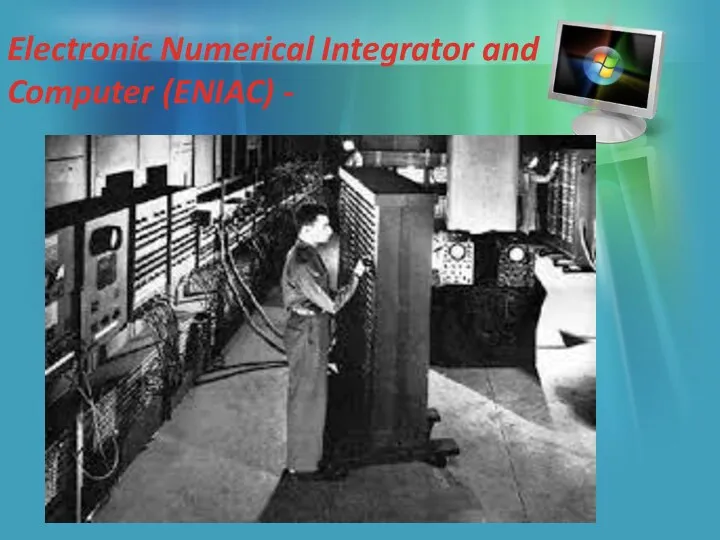 Electronic Numerical Integrator and Computer (ENIAC) -