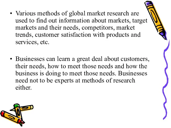 Various methods of global market research are used to find out information about