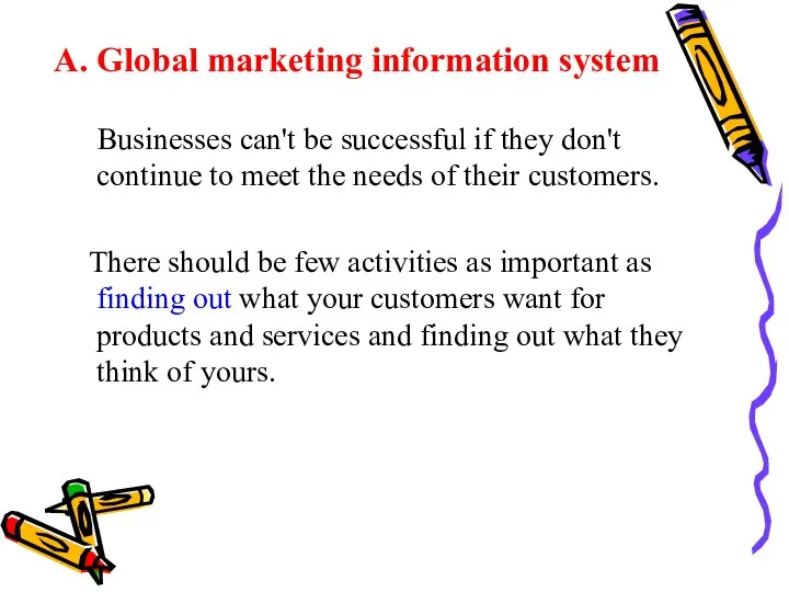 A. Global marketing information system Businesses can't be successful if they don't continue