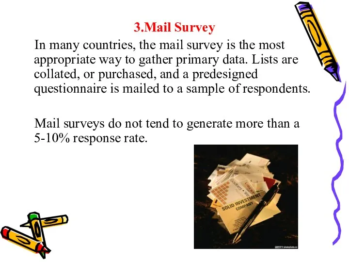3.Mail Survey In many countries, the mail survey is the most appropriate way