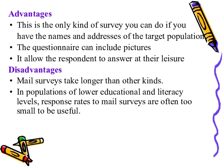 Advantages This is the only kind of survey you can do if you
