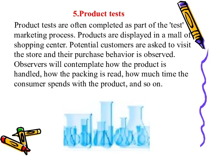 5.Product tests Product tests are often completed as part of the 'test' marketing