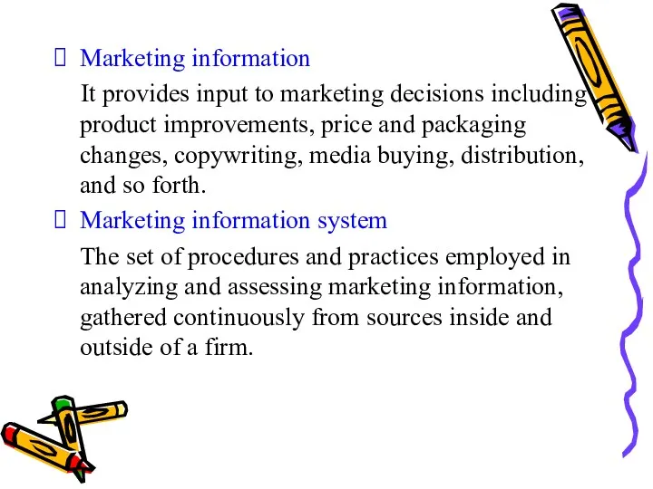 Marketing information It provides input to marketing decisions including product improvements, price and