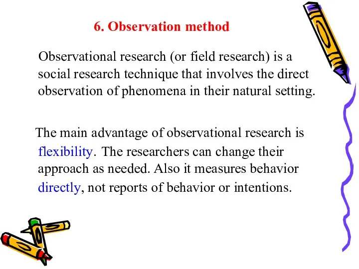 6. Observation method Observational research (or field research) is a social research technique