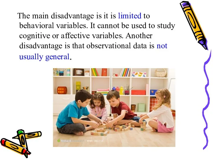 The main disadvantage is it is limited to behavioral variables. It cannot be