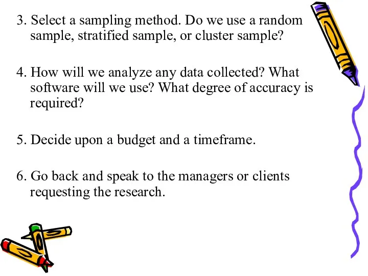 3. Select a sampling method. Do we use a random sample, stratified sample,
