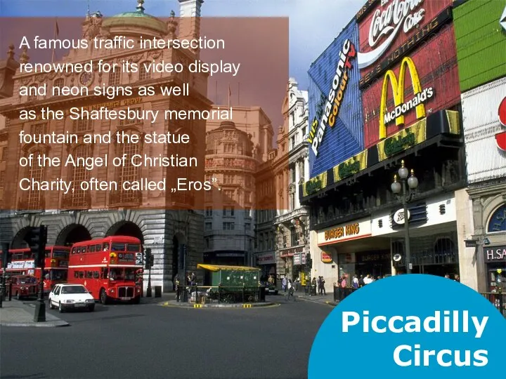 Piccadilly Circus A famous traffic intersection renowned for its video