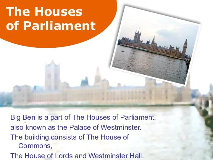 The Houses of Parliament Big Ben is a part of The Houses of