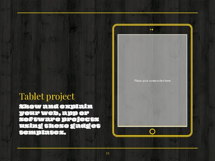 Place your screenshot here Tablet project Show and explain your web, app or