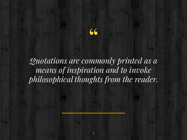 Quotations are commonly printed as a means of inspiration and to invoke philosophical