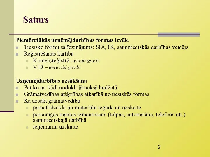 Saturs Piemērotākās uzņēmējdarbības formas izvēle Tiesisko formu salīdzinājums: SIA, IK,