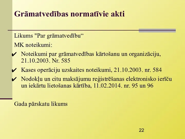 Grāmatvedības normatīvie akti Likums "Par grāmatvedību“ MK noteikumi: Noteikumi par