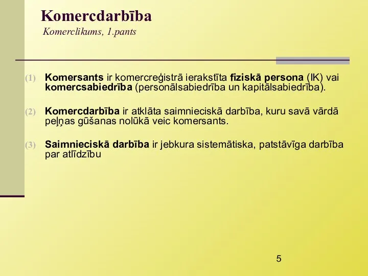Komercdarbība Komerclikums, 1.pants Komersants ir komercreģistrā ierakstīta fiziskā persona (IK)