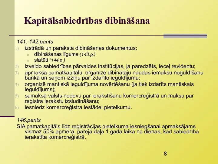 Kapitālsabiedrības dibināšana 141.-142.pants izstrādā un paraksta dibināšanas dokumentus: dibināšanas līgums